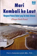 Mari kembali ke Laut ; Mengenal potensi bahari yang tak habis terkuras