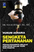 Hukum Agraria Sengketa Pertanahan: Penyelesaiannya Melalui Arbitrase Dalam Teori dan Praktik