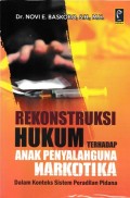 Rekonstruksi Hukum Terhadap Anak Penyalahguna Narkotika Dalam Konteks Sistem Peradilan Pidana