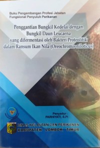 Penggantian Bungkil Kedelai dengan Bungkil Daun Leucaena yang difermentasi oleh Bakteri Proteolitik dalam Ransum Ikan Nila (Oreochromis niloticus)
