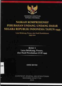 Naskah Komprehensif Perubahan Undang-Undang Dasar Negara Republik Indonesia Tahun 1945
Buku I : Latar Belakang, Proses, Dan Hasil Perubahan UUD 
1945