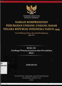 Naskah Komprehensif Perubahan Undang-Undang Dasar Negara Republik Indonesia Tahun 1945,
Buku III : Lembaga Pemusyawaratan Dan Perwakilan Jilid 1