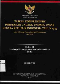 Naskah Komprehensif Perubahan Undang-Undang Dasar Negara Republik Indonesia Tahun 1945,
Buku III : Lembaga Pemusyawaratan Dan Perwakilan Jilid 2