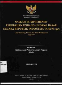 Naskah Komprehensif Perubahan Undang-Undang Dasar Negara Republik Indonesia Tahun 1945,
Buku IV : Kekuasaan Pemerintah Negara Jilid 2