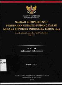 Naskah Komprehensif Perubahan Undang-Undang Dasar Negara Republik Indonesia Tahun 1945,
Buku VI : Kekuasaan Kehakiman
