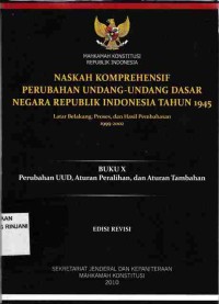 Naskah Komprehensif Perubahan Undang-Undang Dasar Negara Republik Indonesia Tahun 1945,
Buku X : Perubahan UUD, Aturan Peralihan, dan Aturan Tambahan