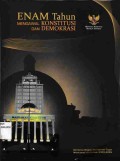 Enam Tahun Mengawal Konstitusi dan Demokrasi