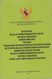 Ketetapan Majelis Permusyawaratan Rakyat Republik Indonesia Nomor I/MPR/2003 Tentang Peninjauan Terhadap Materi dan Status Hukum Ketetapan Majelis Permusyawaratan Rakyat Sementara dan Ketetapan Majelis Permusyawaratan Rakyat Republik Indonesia Tahun 1960 Sampai Dengan Tahun 2002