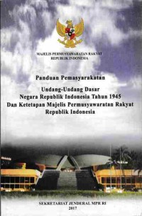 Panduan Pemasyarakatan Undang-Undang Dasar Negara RI Tahun 1945 dan Ketetapan Majelis Permusyawaratan Rakyat Republik Indonesia